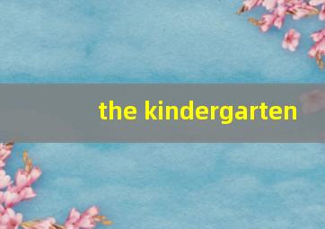 the kindergarten